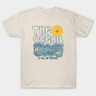 The ocean is full of fish pee T-Shirt